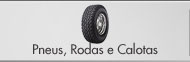 Pneus, Rodas e Calotas