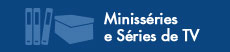 Minisséries e Séries de TV