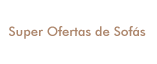 Super Ofertas de Sofás