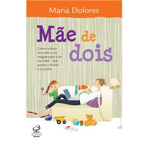 Mãe de Dois: Como Colocar em Prática um Megaprojeto e Ter um Bebê - Sem Perder o Humor e a Lucidez