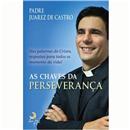 As Chaves da Perseverança: Nas Palavras do Cristo, Respostas Para Todos os Momento da Vida!