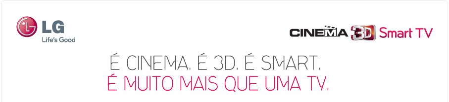 É CINEMA, É 3D, É SAMRT. É MUITOS MAIS QUE UMA TV.